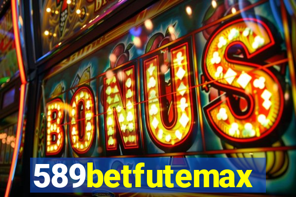 589betfutemax futebol ao vivo